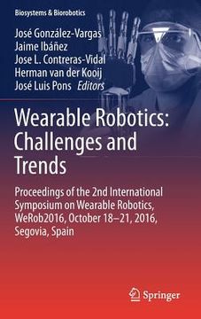 portada Wearable Robotics: Challenges and Trends: Proceedings of the 2nd International Symposium on Wearable Robotics, Werob2016, October 18-21, 2016, Segovia (en Inglés)