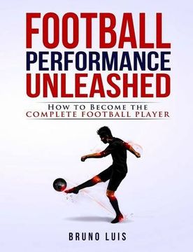 portada Football Performance Unleashed: How to Become the Complete Football Player