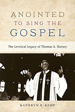 portada Anointed to Sing the Gospel: The Levitical Legacy of Thomas a. Dorsey (en Inglés)