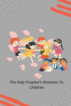 portada The Holy Prophet's Kindness to Children (en Inglés)