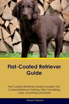 portada Flat-Coated Retriever Guide Flat-Coated Retriever Guide Includes: Flat-Coated Retriever Training, Diet, Socializing, Care, Grooming, and More (in English)