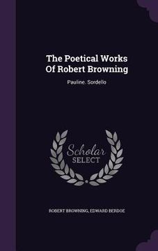 portada The Poetical Works Of Robert Browning: Pauline. Sordello (in English)