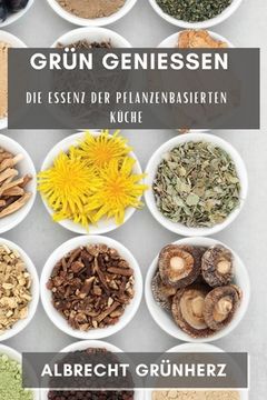portada Grün Genießen: Die Essenz der pflanzenbasierten Küche (en Alemán)