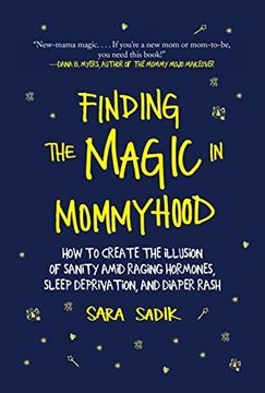 portada Finding the Magic in Mommyhood: How to Create the Illusion of Sanity Amid Raging Hormones, Sleep Deprivation, and Diaper Rash (in English)