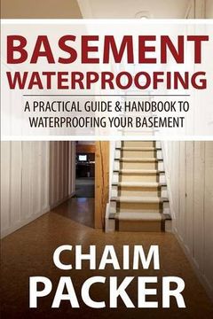 portada Basement Waterproofing: A Practical Guide & Handbook to Waterproofing Your Basement