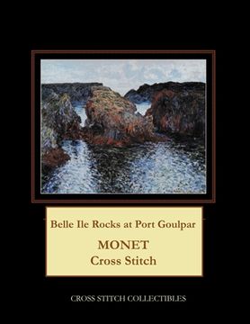 portada Belle Ile Rocks at Port Goulpar: Monet Cross Stitch Pattern (en Inglés)