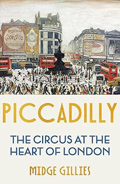 portada Piccadilly: The Circus at the Heart of London