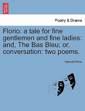 portada florio: a tale for fine gentlemen and fine ladies: and, the bas bleu; or, conversation: two poems. (en Inglés)