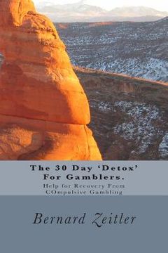 portada The 30 Day 'Detox' For Gamblers.: Help for Recovery From COmpulsive Gambling (in English)