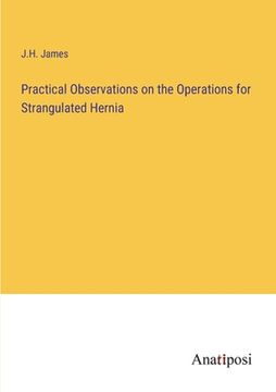portada Practical Observations on the Operations for Strangulated Hernia 