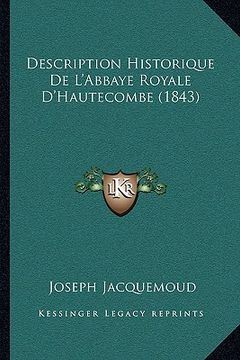 portada Description Historique De L'Abbaye Royale D'Hautecombe (1843) (en Francés)