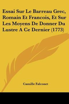 portada Essai Sur Le Barreau Grec, Romain Et Francois, Et Sur Les Moyens De Donner Du Lustre A Ce Dernier (1773) (en Francés)