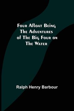 portada Four Afloat Being the Adventures of the Big Four on the Water