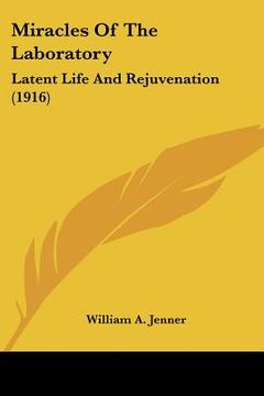 portada miracles of the laboratory: latent life and rejuvenation (1916) (en Inglés)