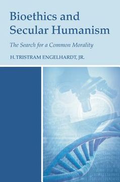 portada Bioethics and Secular Humanism: The Search for a Common Morality (en Inglés)