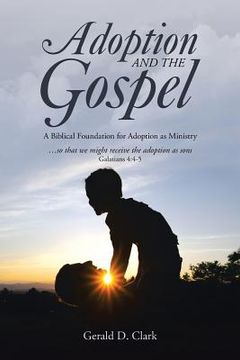 portada Adoption and the Gospel: A Biblical Foundation for Adoption as Ministry (en Inglés)