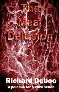 portada The Meat Delusion: A polemic for a 2020 vision (en Inglés)