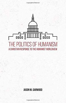 portada The Politics of Humanism: A Christian Response to the Humanist Worldview (in English)