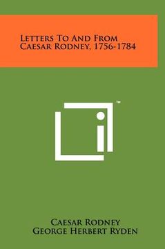 portada letters to and from caesar rodney, 1756-1784 (en Inglés)