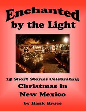 portada enchanted by the light, 15 short stories celebrating christmas in new mexico