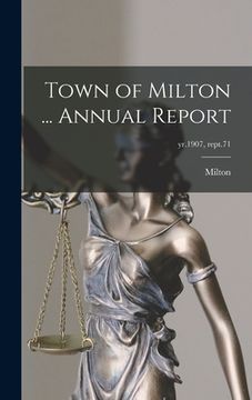 portada Town of Milton ... Annual Report; yr.1907, rept.71