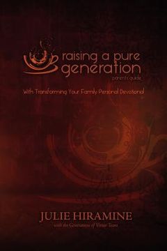 portada raising a pure generation: parent's guide (en Inglés)