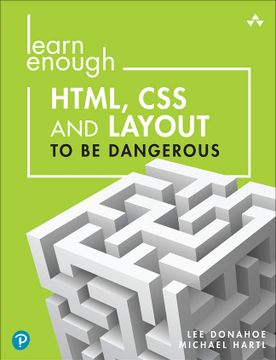 portada Learn Enough Html, css and Layout to be Dangerous: An Introduction to Modern Website Creation and Templating Systems (in English)