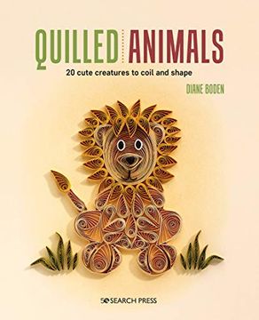 portada Quilled Animals: 20 Cute Creatures to Coil and Shape (en Inglés)