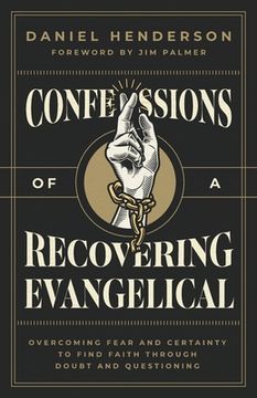 portada Confessions of a Recovering Evangelical: Overcoming Fear and Certainty to Find Faith Through Doubt and Questioning (en Inglés)