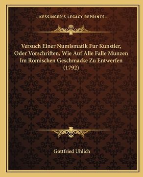 portada Versuch Einer Numismatik Fur Kunstler, Oder Vorschriften, Wie Auf Alle Falle Munzen Im Romischen Geschmacke Zu Entwerfen (1792) (en Alemán)