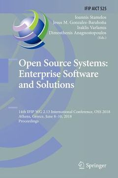 portada Open Source Systems: Enterprise Software and Solutions: 14th Ifip Wg 2.13 International Conference, OSS 2018, Athens, Greece, June 8-10, 2018, Proceed (en Inglés)