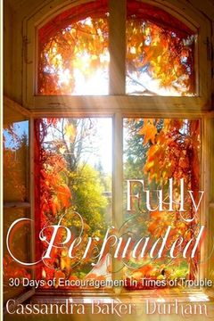 portada Fully Persuaded: 30 Days of Encouragement in Times of Trouble (en Inglés)