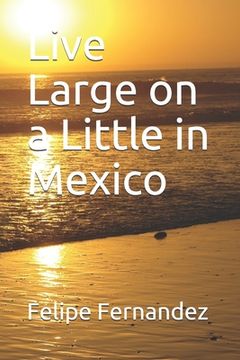 portada Live Large on a Little in Mexico (en Inglés)