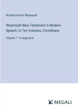 portada Weymouth New Testament in Modern Speech; In Ten Volumes, Corinthians: Volume 7 - in large print (en Inglés)