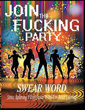 portada Swear Word (Join the Fucking Party): An Adult Coloring Book Featuring Hilarious & Filthy Party Swear Words (en Inglés)