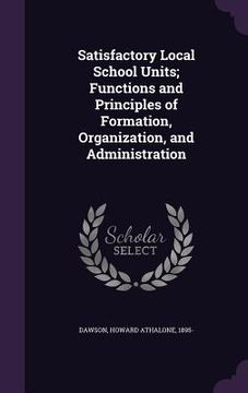 portada Satisfactory Local School Units; Functions and Principles of Formation, Organization, and Administration (en Inglés)