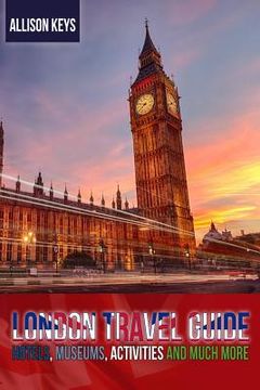 portada London Travel Guide Hotels, Museums, Activities and Much More (en Inglés)