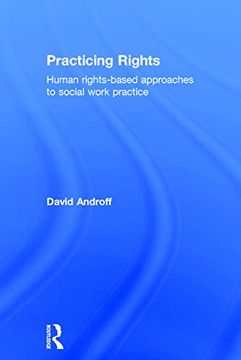 portada Practicing Rights: Human Rights-Based Approaches to Social Work Practice (en Inglés)