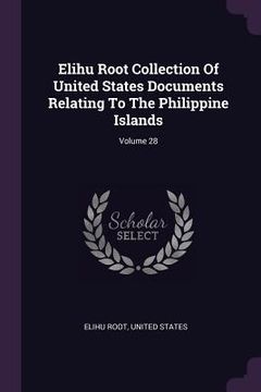portada Elihu Root Collection Of United States Documents Relating To The Philippine Islands; Volume 28 (en Inglés)