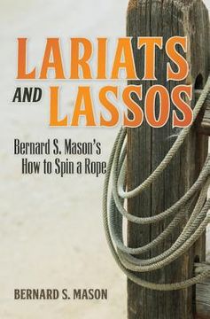 portada Lariats and Lassos: Bernard S. Mason's How to Spin a Rope (in English)