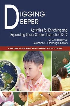 portada Digging Deeper: Activities for Enriching and Expanding Social Studies Instruction K-12 (en Inglés)