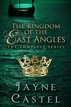 portada The Kingdom of the East Angles: The Complete Series: Epic Historical Romance set in Anglo-Saxon England (Kingdoms of Ancient Britain) (in English)