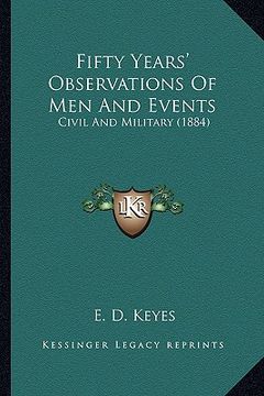 portada fifty years' observations of men and events: civil and military (1884) (in English)