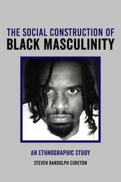 portada The Social Construction of Black Masculinity: An Ethnographic Study (in English)