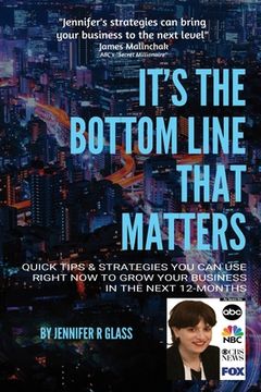 portada It's the Bottom Line That Matters: Quick Tips & Strategies You Can Use Right Now to Grow Your Business in the Next 12-Months (in English)