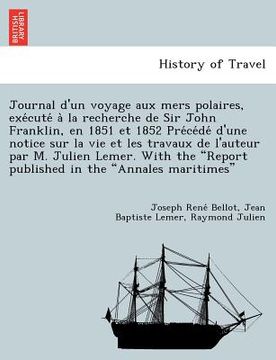 portada Journal D'Un Voyage Aux Mers Polaires, Exe Cute a la Recherche de Sir John Franklin, En 1851 Et 1852 Pre Ce de D'Une Notice Sur La Vie Et Les Travaux (en Francés)