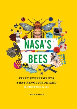 portada Nasa's Bees: Fifty Experiments That Revolutionized Robotics and AI (en Inglés)