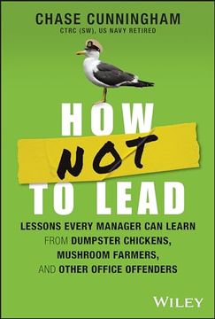 portada How not to Lead: Lessons Every Manager can Learn From Dumpster Chickens, Mushroom Farmers, and Other Office Offenders (en Inglés)