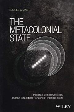 portada The Metacolonial State: Pakistan, Critical Ontology, and the Biopolitical Horizons of Political Islam (Antipode Book Series) (en Inglés)