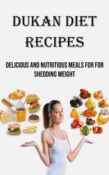 portada Dukan Diet Recipes: Delicious and Nutritious Meals for for Shedding Weight (en Inglés)